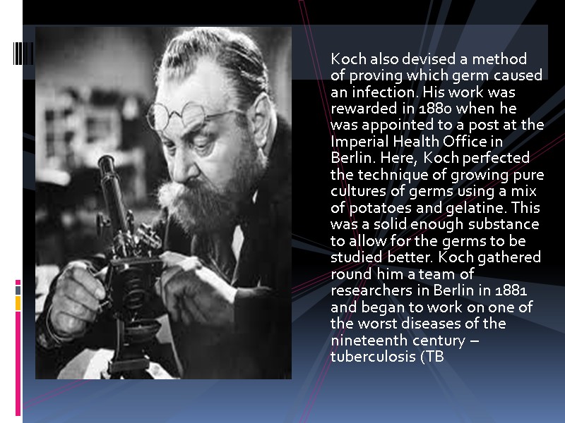 Koch also devised a method of proving which germ caused an infection. His work